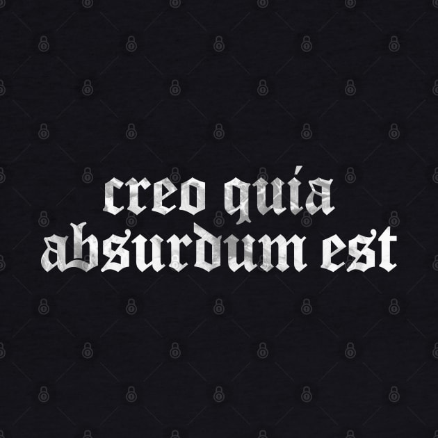 Creo Quia Absurdum Est - I Believe Because It Is Absurd by overweared